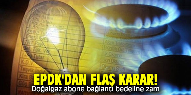 EPDK'dan flaş karar! Doğalgaz abone bağlantı bedeline zam