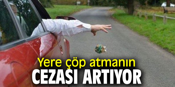 Yere çöp atmanın cezası artıyor