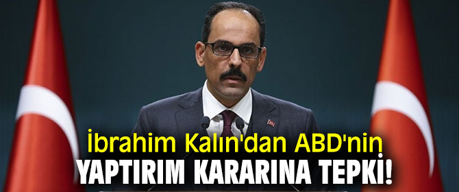 İbrahim Kalın'dan ABD'nin yaptırım kararına tepki!