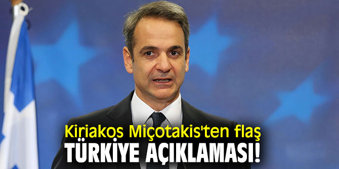 Kiriakos Miçotakis'ten flaş Türkiye açıklaması!