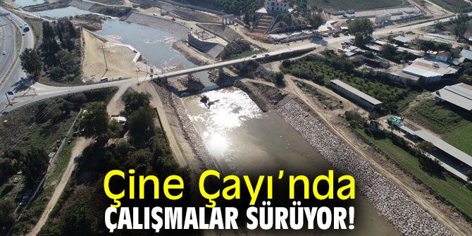 Çine Çayı’nda çalışmalar sürüyor!