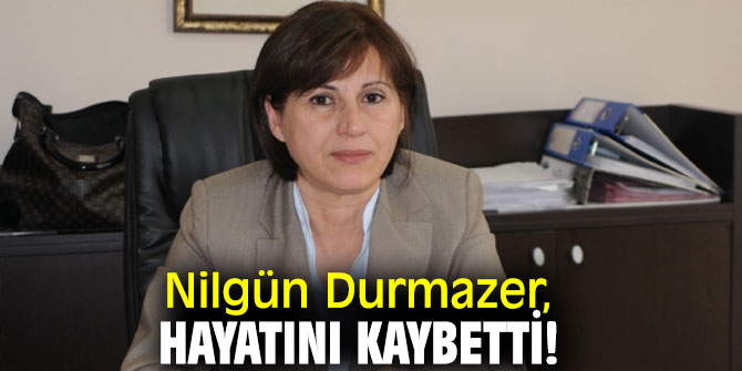 Nilgün Durmazer, hayatını kaybetti!