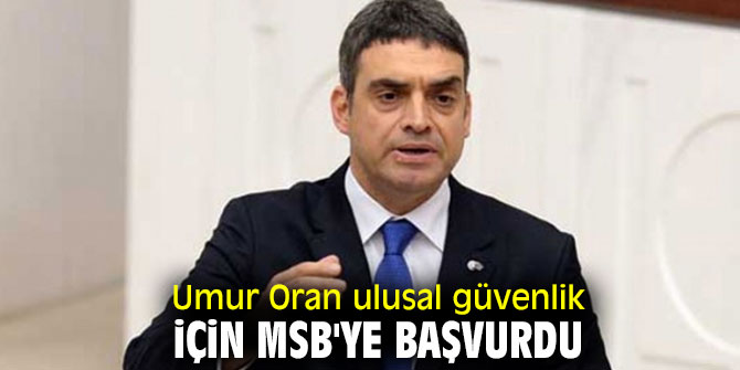 Umur Oran ulusal güvenlik için MSB'ye başvurdu