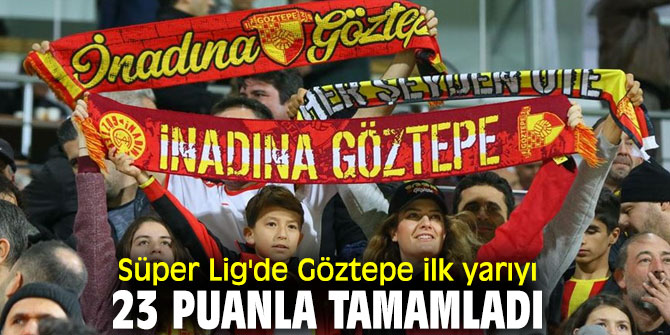 Göztepe ilk yarıyı 10. sırada bitirdi!