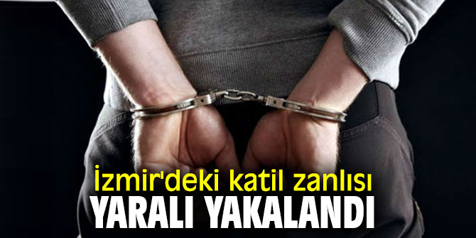 İzmir'de 2 kişiyi öldüren katil zanlısı yaralı olarak yakalandı