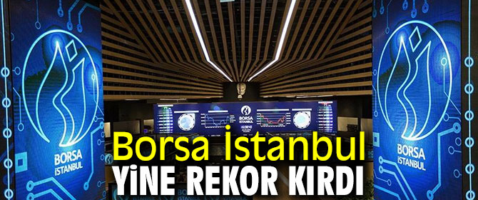 Borsa İstanbul yine rekor kırdı