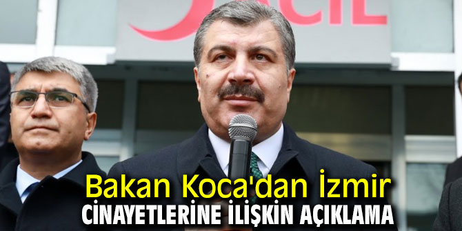 Bakan Koca'dan İzmir cinayetlerine ilişkin açıklama
