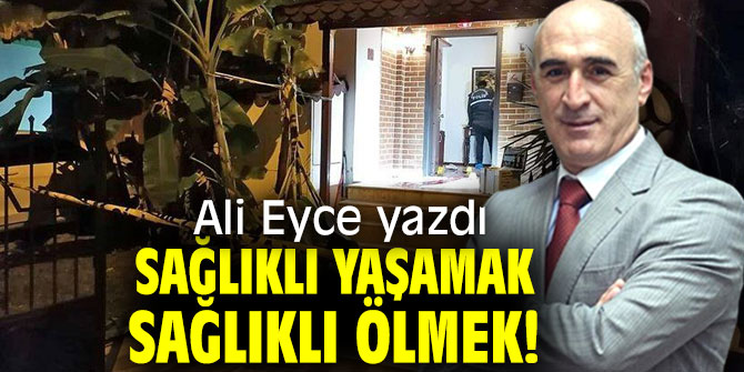Sağlıklı Yaşamak Sağlıklı Ölmek!