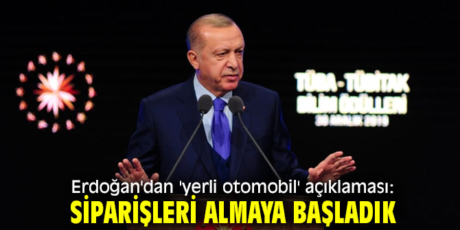 Erdoğan: "Siparişleri almaya başladık" 