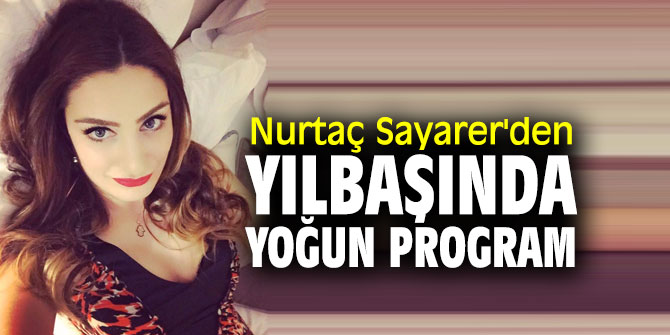Nurtaç Sayarer'den yılbaşında yoğun program 
