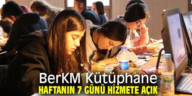 BerKM Kütüphane haftanın 7 günü hizmete açık 