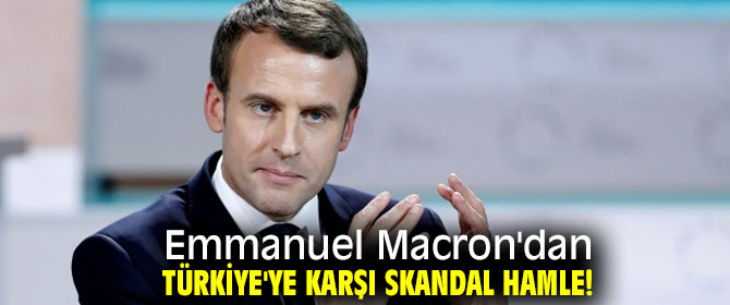 Macron'dan Türkiye karşıtı skandal hamle!