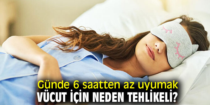 Günde 6 saatten az uyuyorsanız dikkat! 