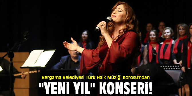 Bergama Belediyesi Türk Halk Müziği Korosu'ndan "Yeni Yıl" konseri!