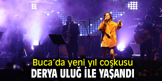Buca’da yeni yıl coşkusu Derya Uluğ ile yaşandı