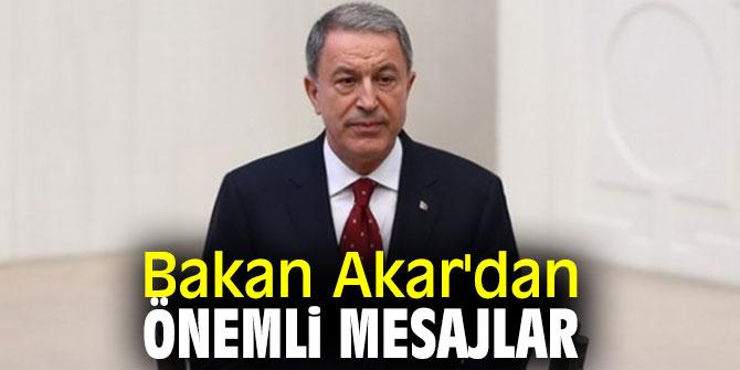 Milli Savunma Bakanı Hulusi Akar'dan önemli mesajlar