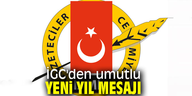  İGC'den umutlu yeni yıl mesajı