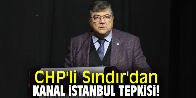 CHP'li Sındır'dan Kanal İstanbul tepkisi!