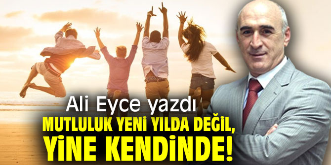 Mutluluk Yeni Yılda Değil, Yine Kendinde!