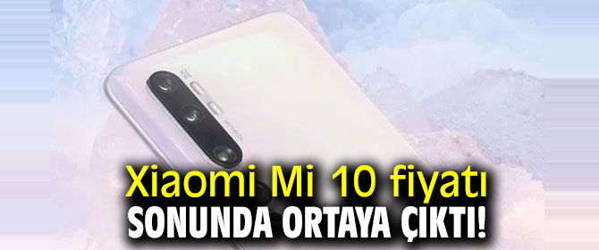 Xiaomi Mi 10 fiyatı belli oldu!