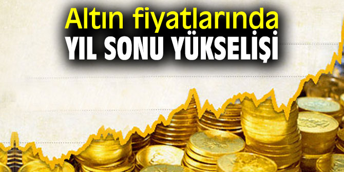Altın fiyatlarında yıl sonu yükselişi