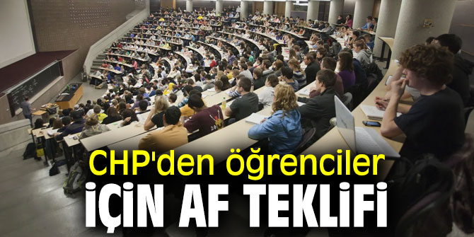 CHP'den flaş öğrenciler affı teklifi
