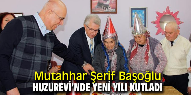 Mutahhar Şerif Başoğlu Huzurevi’nde yeni yılı kutladı