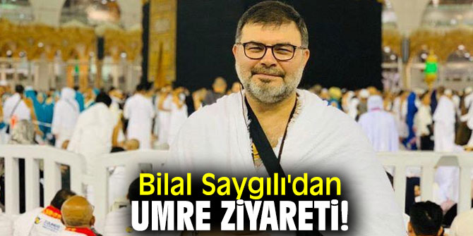 Bilal Saygılı'dan Umre ziyareti!
