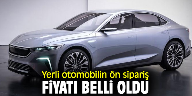 İşte Yerli otomobilin ön sipariş fiyatı