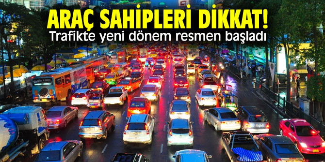 Trafikte yeni dönem resmen başladı!