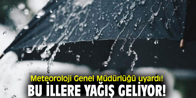 Meteoroloji Genel Müdürlüğü uyardı! Bu illere yağış geliyor!