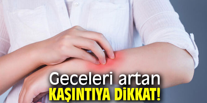 Geceleri artan kaşıntıya dikkat! O hastalığın habercisi
