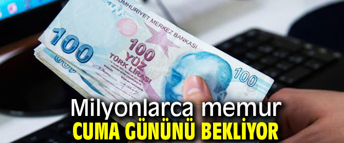 Milyonlarca memur o günü bekliyor!