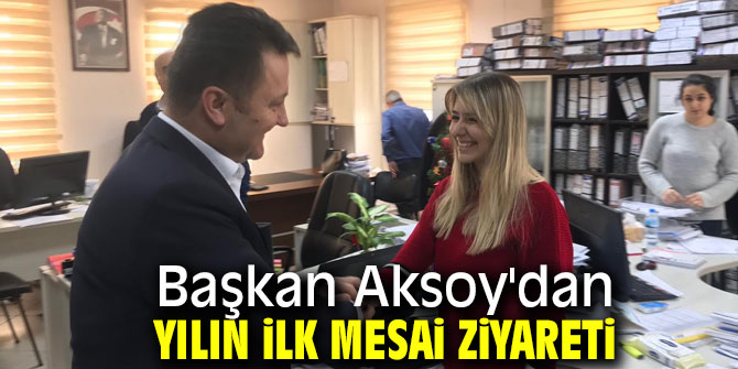 Başkan Aksoy'dan yılın ilk mesai ziyareti