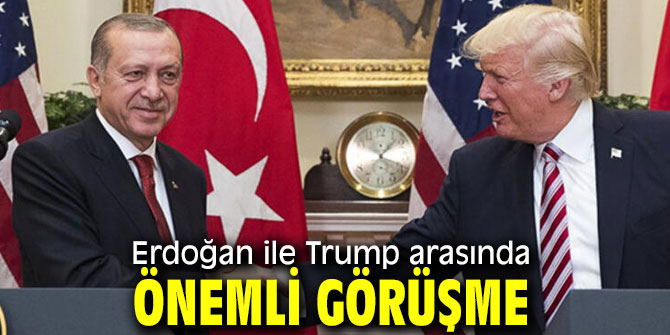 Erdoğan ve Trump arasında kritik görüşme