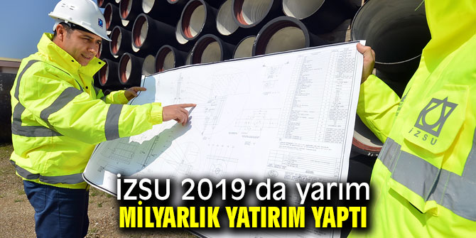 İZSU 2019’da yarım milyarlık yatırım yaptı