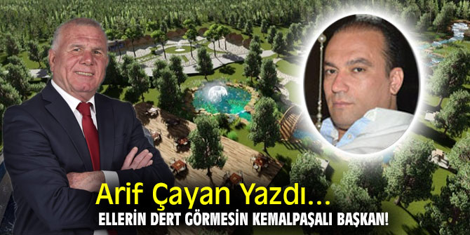 Ellerin Dert Görmesin Kemalpaşalı Başkan!