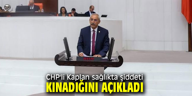 CHP'li Kaplan sağlıkta şiddeti kınadığını açıkladı