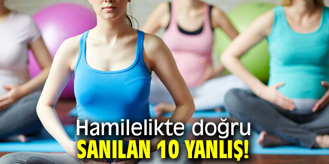 Hamilelikte doğru bilinen 10 yanlış!