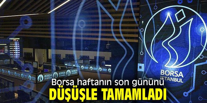 Borsa haftanın son gününü düşüşle tamamladı