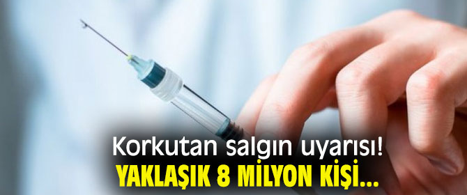 Korkutan salgın uyarısı! 