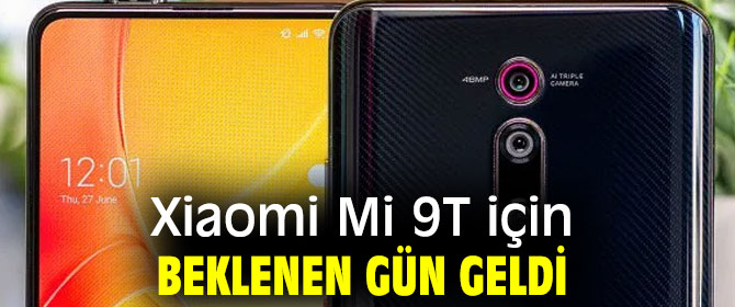 Xiaomi Mi 9T için o gün geldi!