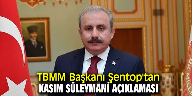  Şentop'tan Kasım Süleymani açıklaması