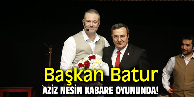 Başkan Batur Aziz Nesin Kabare oyununda!
