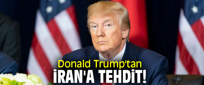 Donald Trump'tan İran'a tehdit!