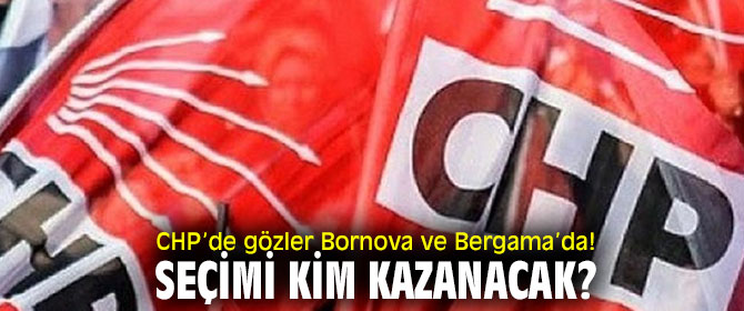 CHP’de kongre heyecanı sürüyor! Gözler Bornova ve Bergama’da...