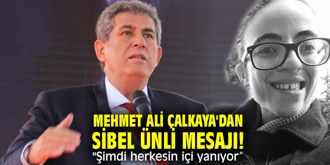 Mehmet Ali Çalkaya'dan Sibel Ünli mesajı! "Şimdi herkesin içi yanıyor. Yanmalı da..."