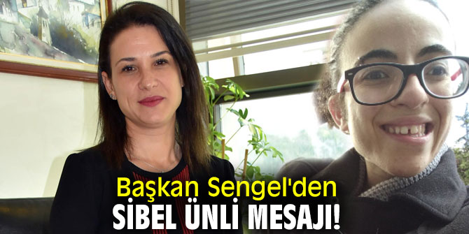 Başkan Sengel'den Sibel Ünli mesajı!