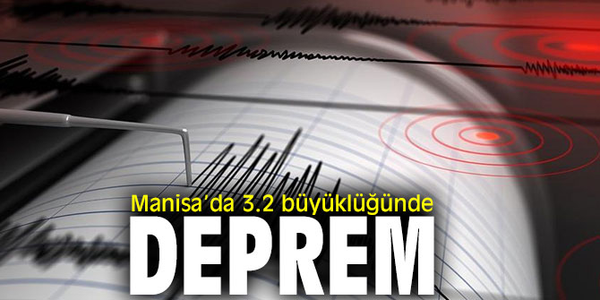 Manisa’da 3.2 büyüklüğünde deprem