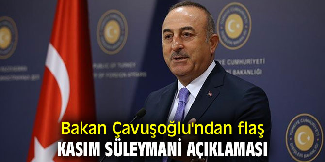 Bakan Çavuşoğlu'ndan flaş Kasım Süleymani açıklaması